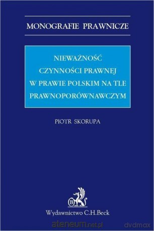 Nieważność czynności prawnej w prawie polskim - Piotr Skorupa [KSIĄŻKA]