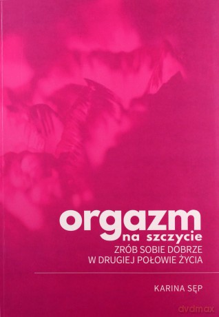 Orgazm na szczycie - Karina Sęp [KSIĄŻKA]