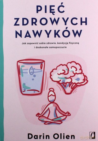 Pięć zdrowych nawyków - Darin Olien [KSIĄŻKA]
