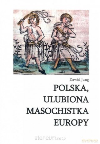 Polska, ulubiona masochistka Europy - Dawid Jung [KSIĄŻKA]