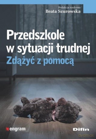 Przedszkole w sytuacji trudnej. Zdążyć z pomocą - Beata Szurowska [KSIĄŻKA]