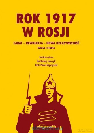 Rok 1917 w Rosji - Bartłomiej Garczyk, Piotr Paweł Repczyński [KSIĄŻKA]