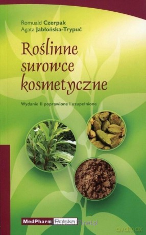 Roślinne surowce kosmetyczne - Romuald Czerpak, Agata Jabłońska-Trypuć [KSIĄŻKA]