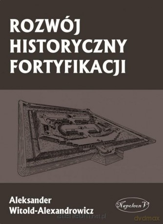 Rozwój historyczny fortyfikacji - Aleksander Witold-Alexandrowicz [KSIĄŻKA]