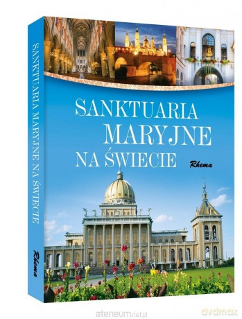 Sanktuaria Maryjne na świecie - Adam Dylewski [KSIĄŻKA]