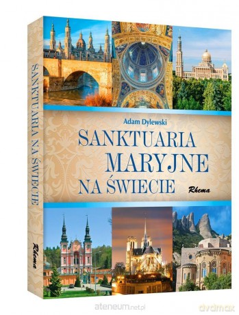 Sanktuaria Maryjne na świecie - Adam Dylewski [KSIĄŻKA]