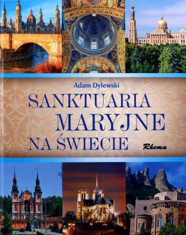 Sanktuaria Maryjne na świecie - Adam Dylewski [KSIĄŻKA]