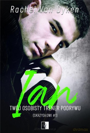 Skrzydłowi (Tom 1) Ian. Twój osobisty trener podrywu - Rachel Van Dyken [KSIĄŻKA]