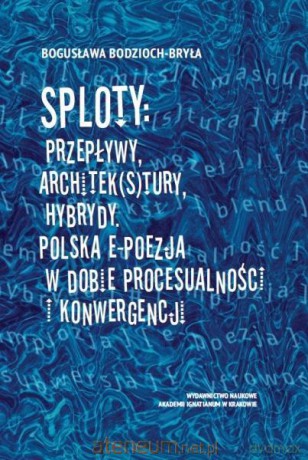 Sploty: Przepływy, architek(s)tury, hybrydy - Bogusława Bodzioch-Bryła [KSIĄŻKA]
