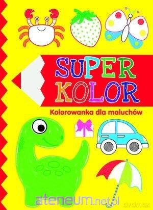 Super kolor. Kolorowanka dla maluchów [KSIĄŻKA]