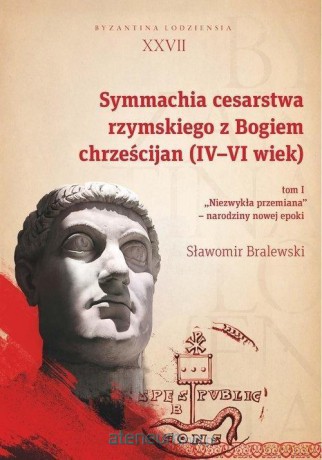 Symmachia cesarstwa rzymskiego z Bogiem (Tom 1) - Sławomir Bralewski [KSIĄŻKA]