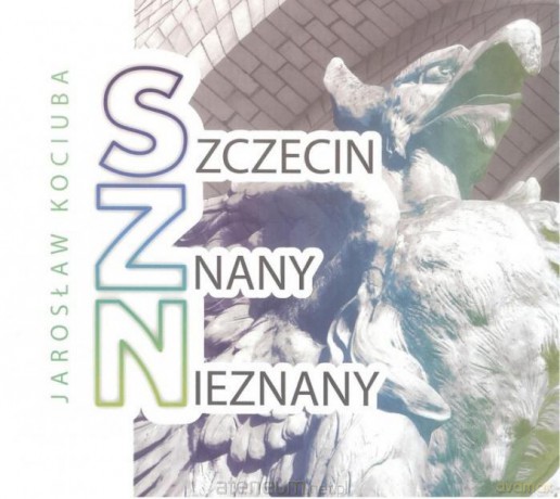 Szczecin znany nieznany - Jarosław Kociuba [KSIĄŻKA]