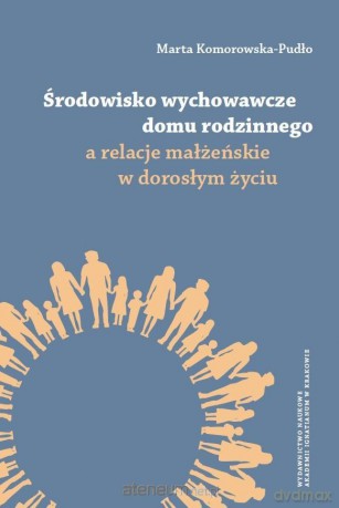 Środowisko wychowawcze domu rodzinnego a relacje.. - Marta Komorowska-Pudło [KSIĄŻKA]