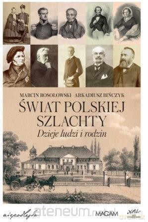 Świat polskiej szlachty. Dzieje ludzi i rodzin - Marcin Rosołowski, Arkadiusz Bińczyk [KSIĄŻKA]