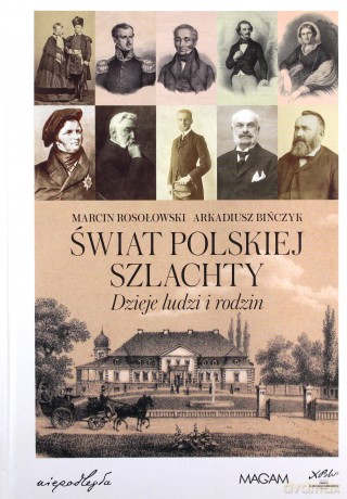 Świat polskiej szlachty. Dzieje ludzi i rodzin - Marcin Rosołowski, Arkadiusz Bińczyk [KSIĄŻKA]