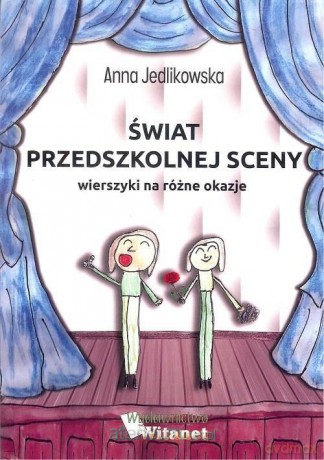 Świat przedszkolnej sceny. Wierszyki na różne - Anna Jedlikowska [KSIĄŻKA]