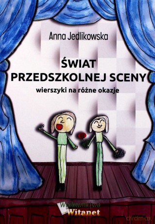 Świat przedszkolnej sceny. Wierszyki na różne - Anna Jedlikowska [KSIĄŻKA]