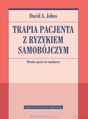 Terapia pacjenta z ryzykiem samobójczym - David A. Jobes [KSIĄŻKA]