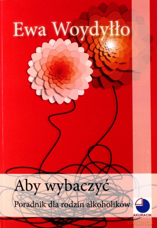 Aby wybaczyć. Poradnik dla rodzin alkoholików [KSIĄŻKA]