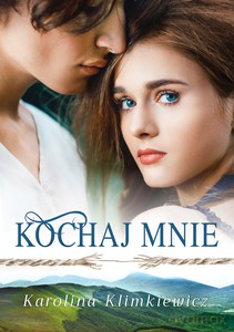 Bieszczadzka Rapsodia. Kochaj mnie - Karolina Klimkiewicz [KSIĄŻKA]