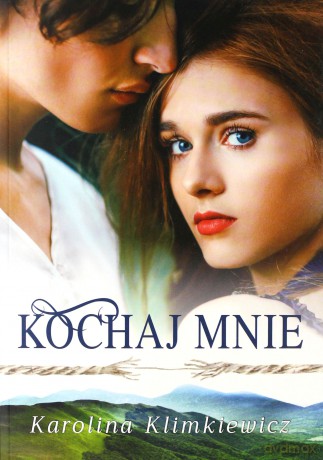 Bieszczadzka Rapsodia. Kochaj mnie - Karolina Klimkiewicz [KSIĄŻKA]