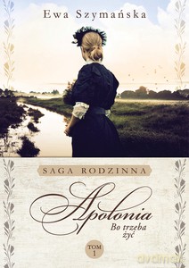 Bo trzeba żyć. Apolonia - Ewa Szymańska [KSIĄŻKA]