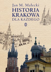Historia Krakowa dla każdego - M. Małecki Jan [KSIĄŻKA]