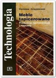 Meble tapicerowane Produkcja rzemieślnicza i naprawy - Stanisław Dzięgielewski [KSIĄŻKA]