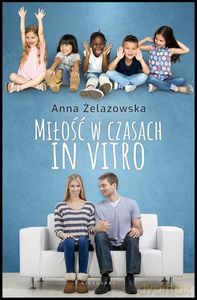 Miłość w czasach in vitro - Anna Żelazowska [KSIĄŻKA]