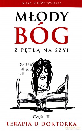 Młody bóg z pętlą na szyi. Terapia u doktorka - Anka Mrówczyńska [KSIĄŻKA]
