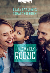 Niezwykły rodzic - Beata Pawłowicz, Tomasz Srebnicki [KSIĄŻKA]