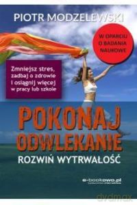 Pokonaj odwlekanie, rozwiń wytrwałość - Piotr Modzelewski [KSIĄŻKA]
