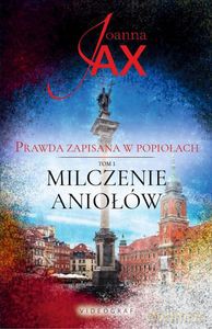 Prawda zapisana w popiołach (Tom 1) Milczenie aniołów - Joanna Jax [KSIĄŻKA]
