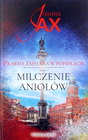 Prawda zapisana w popiołach (Tom 1) Milczenie aniołów - Joanna Jax [KSIĄŻKA]