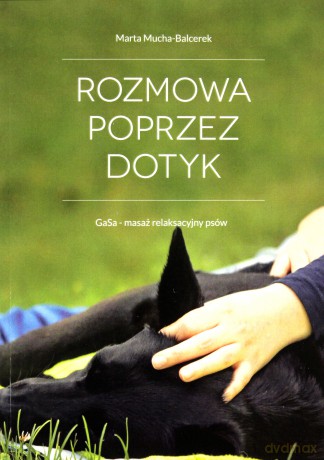 Rozmowa Poprzez Dotyk. GaSa - masaż relaksacyjny psów (Wersja czarno-biała) [KSIĄŻKA]