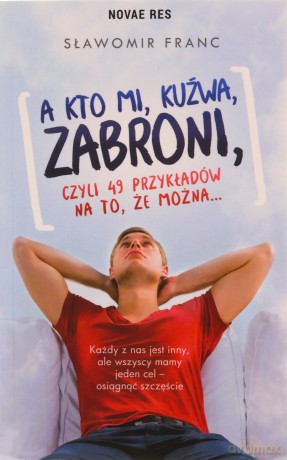 A kto mi kuźwa zabroni czyli 49 przykładów na to że można - Sławomir Franc [KSIĄŻKA]