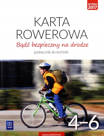 Technika. Bądź bezpieczny na drodze. Karta rowerowa podręcznik dla klasy 4-6 szkoły podstawowej - Bogumiła Bogacka-Osińska, Danuta Łazuchowicz [KSIĄŻKA]