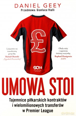Umowa stoi. Tajemnice piłkarskich kontraktów i wielomilionowych transferów w Premier League - Daniel Geey [KSIĄŻKA]