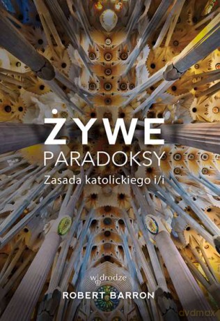 Żywe paradoksy. Zasada katolickiego I/I - Robert Barron [KSIĄŻKA]