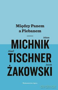 Między Panem a Plebanem - Adam Michnik, Józef Tischner, Jacek Żakowski [KSIĄŻKA]