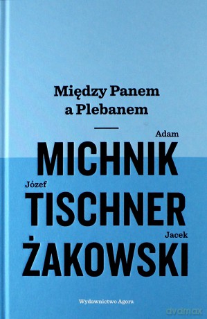 Między Panem a Plebanem - Adam Michnik, Józef Tischner, Jacek Żakowski [KSIĄŻKA]