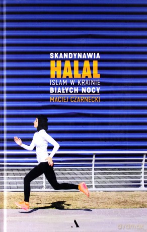 Skandynawia HALAL Islam w krainie białych nocy - Maciej Czarnecki [KSIĄŻKA]