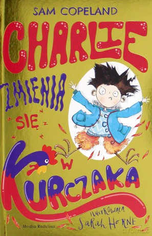 Charlie zmienia się w kurczaka - Sarah Horne [KSIĄŻKA]