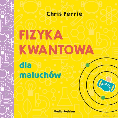 Fizyka kwantowa dla maluchów. Uniwersytet malucha - Chris Ferrie [KSIĄŻKA]