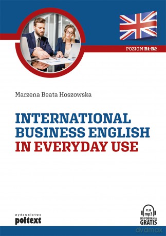 International business english in everyday use. Poziom b1-b2 - Marzena Beata Hoszowska [KSIĄŻKA]