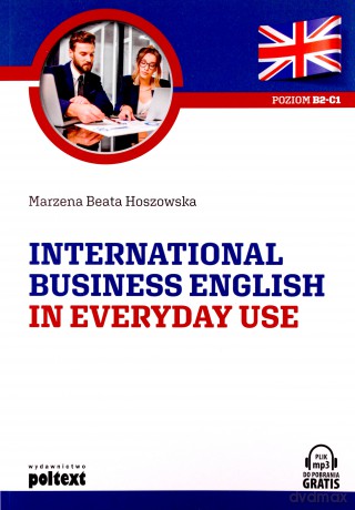 International business english in everyday use. Poziom b1-b2 - Marzena Beata Hoszowska [KSIĄŻKA]