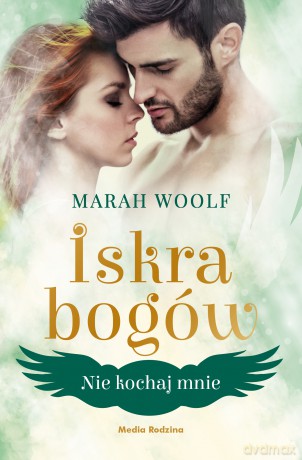 Nie kochaj mnie. Iskra bogów (Tom 1) - Marah Woolf [KSIĄŻKA]