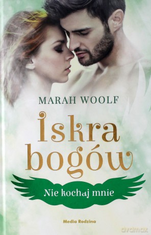 Nie kochaj mnie. Iskra bogów (Tom 1) - Marah Woolf [KSIĄŻKA]