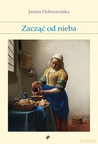 Zacząć od nieba - Janina Dobrowolska [KSIĄŻKA]