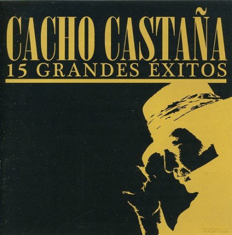 Cacho Castana: 15 Grandes Exitos [CD]